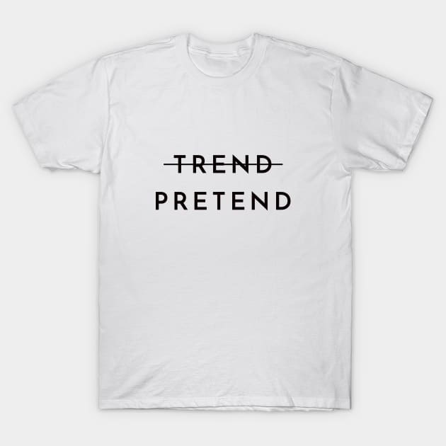 Trend Pretend T-Shirt by caseofstyle